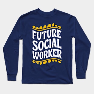 Future Social Worker, Playful Typography Long Sleeve T-Shirt